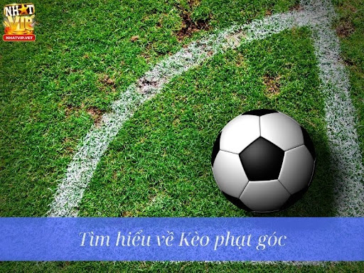Tìm hiểu về Kèo phạt góc